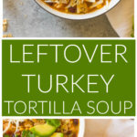 Long image of leftover turkey tortilla soup in white bowl